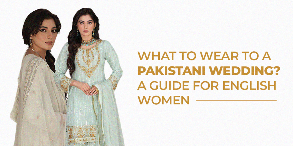 what to wear to a pakistani wedding as a guest