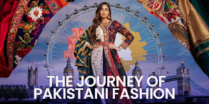 The Journey of Pakistani Fashion